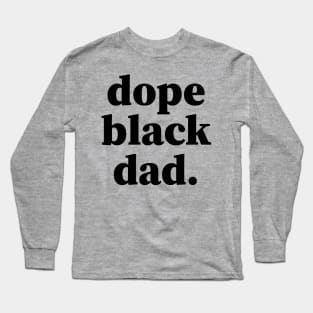 Dope Black Dad, Black Daddy, Black Father Long Sleeve T-Shirt